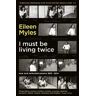 Eileen Myles I Must Be Living Twice: New and Selected Poems 1975 - 2014