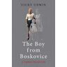 Vicky Unwin The Boy from Boskovice: A Father's Secret Life