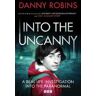 Danny Robins Into the Uncanny