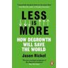 Jason Hickel Less is More: How Degrowth Will Save the World