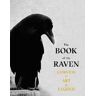 Angus Hyland;Caroline Roberts The Book of the Raven: Corvids in Art and Legend
