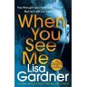 Lisa Gardner When You See Me: the top 10 bestselling thriller