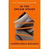 Carmen Maria Machado In the Dream House: Winner of The Rathbones Folio Prize 2021
