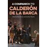 A Companion to Calderón de la Barca