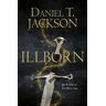 Daniel T. Jackson ILLBORN: Book One of The Illborn Saga