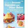 CICO Books Learn to Decorate Cupcakes and Other Bakes: 35 Recipes for Making and Decorating Cupcakes, Brownies, and Cookies
