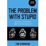 Tom Grimwood Problem with Stupid, The: ignorance, intellectuals, post-truth and resistance