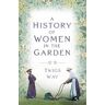 Twigs Way A History of Women in the Garden