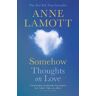 Anne Lamott Somehow: Thoughts on Love