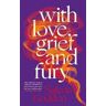 Salena Godden With Love, Grief and Fury