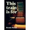 Bernie McGill This Train Is For