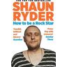 Shaun Ryder How to Be a Rock Star