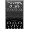 Boris Groys Philosophy of Care