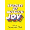 Laura Kate Dale Stories of Autistic Joy