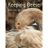 Chris Ashton Keeping Geese: Breeds and Management
