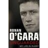 Ronan O'Gara : Unguarded