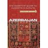 Nikki Kazimova Azerbaijan - Culture Smart!: The Essential Guide to Customs & Culture