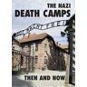 Winston G Ramsey The Nazi Death Camps: Then and Now