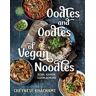 Cheynese Khachame Oodles and Oodles of Vegan Noodles: Soba, Ramen, Udon and More