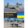 Babak Taghvaee Guardians of Ukraine: The Ukrainian Air Force Since 1992