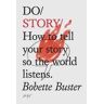 Bobette Buster Do Story: How to Tell Your Story so the World Listens