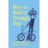 How to Bake a Sausage Dog