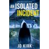 J.D. Kirk An Isolated Incident