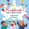 Linda Newbery Rubbish?: Don't Throw It Away!