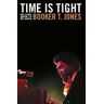 Booker T. Jones Time is Tight: The Autobiography of Booker T Jones
