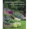 Susie Pasley-Tyler Gardening with Colour at Coton Manor