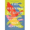 Nick Acheson The Meaning of Geese: A Thousand Miles in Search of Home