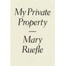 Mary Ruefle My Private Property