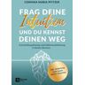 Frag deine Intuition und du kennst deinen Weg