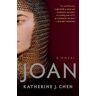 Katherine J. Chen Joan: A Novel of Joan of Arc