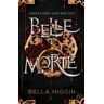 Bella Higgin Belle Morte: Belle Morte Book 1