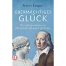 »Übermächtiges Glück«