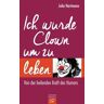 Ich wurde Clown um zu leben