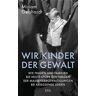 Wir Kinder der Gewalt