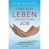 Liebe dein Leben und nicht deinen Job.