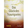 Das Glück des Traurigseins