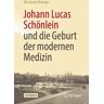 Johann Lucas Schönlein und die Geburt der modernen Medizin