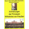 Wilhelmine von Bayreuth: Erinnerungen der Prinzessin Wilhelmine von Preußen