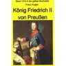 Franz Kugler: König Friedrich II von Preußen – Lebensgeschichte des "Alten Fritz"