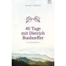 40 Tage mit Dietrich Bonhoeffer