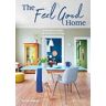 Marion Hellweg The Feel Good Home: A Practical Guide to Conscious Living
