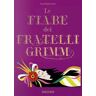 Jacob Grimm;Wilhelm Grimm Le fiabe dei fratelli Grimm. Ediz. a colori