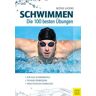 Schwimmen - Die 100 besten Übungen