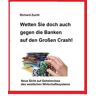 Wetten Sie doch auch gegen die Banken auf den Großen Crash!