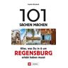 101 Sachen machen – Alles, was Du in & um Regensburg erlebt haben musst.Für Einheimische & Touristen