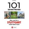 101 Sachen machen: Alles, was man in Stuttgart erlebt haben muss.